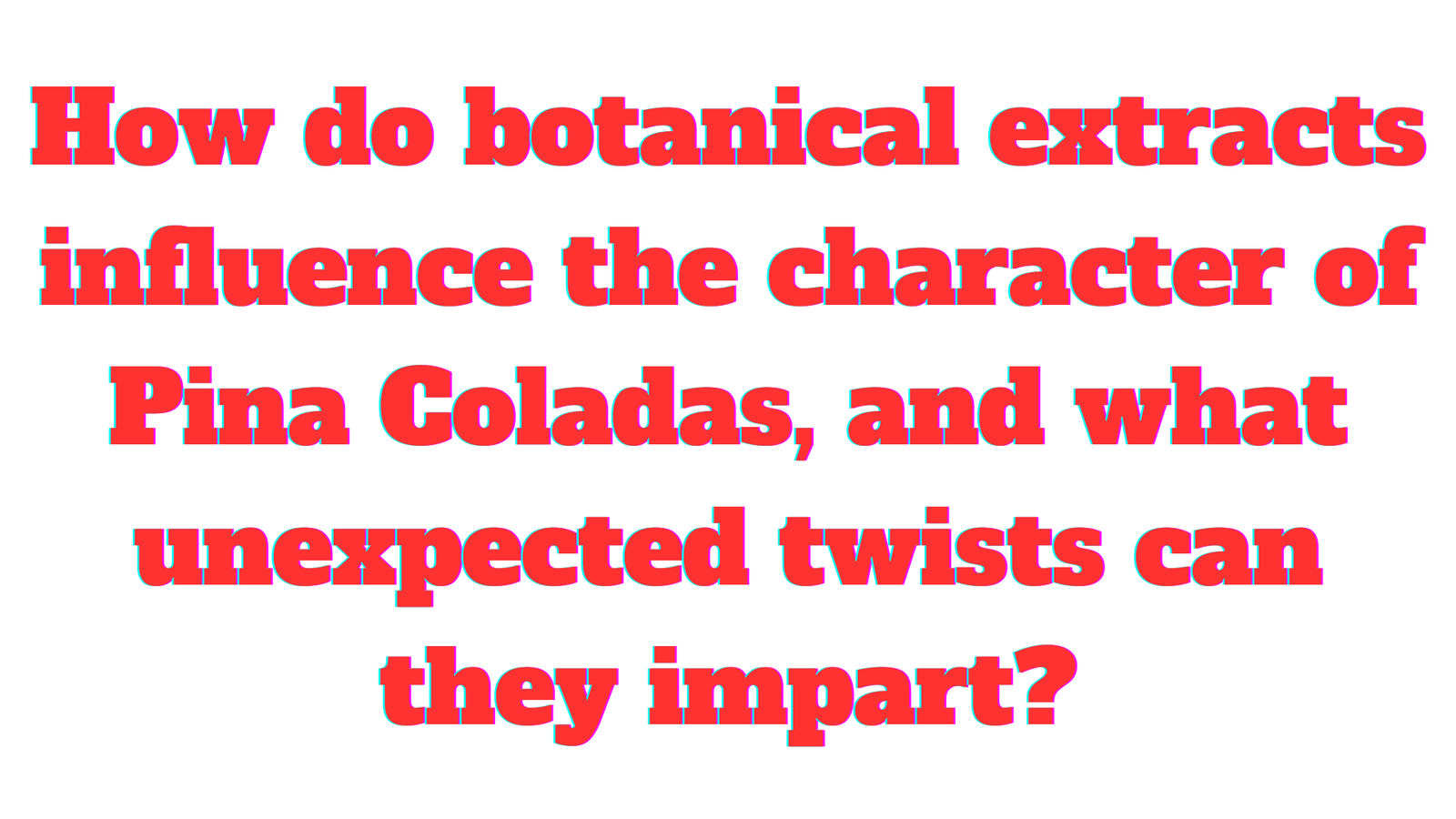 How do botanical extracts influence the character of Pina Coladas, and what unexpected twists can they impart?