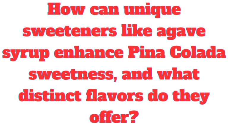 How can unique sweeteners like agave syrup enhance Pina Colada sweetness, and what distinct flavors do they offer?