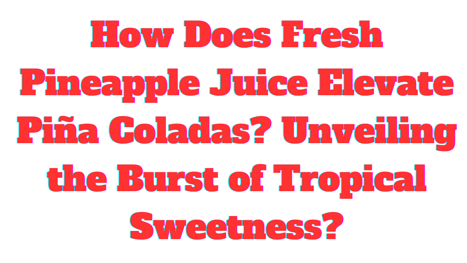 How Does Fresh Pineapple Juice Elevate Piña Coladas?
